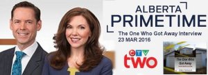 CTV Two - Alberta Primetime - The One Who Got Away Interview